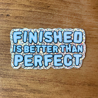 Finished Is Better Than Perfect Sticker