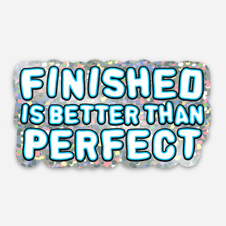 Finished Is Better Than Perfect Sticker